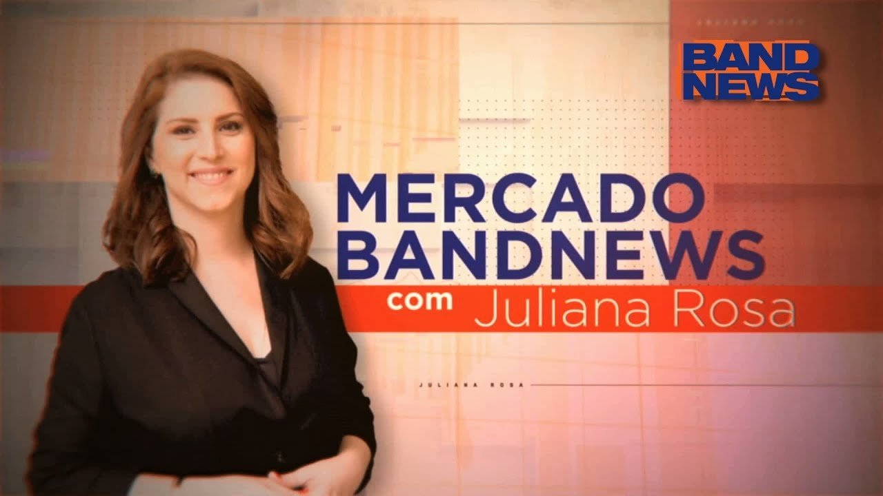 Mercado BandNews, com Juliana Rosa