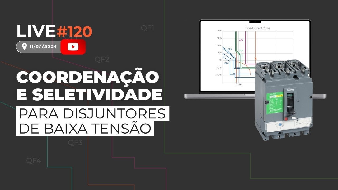 LIVE 120 – COORDENAÇÃO E SELETIVIDADE PARA DISJUNTORES DE BAIXA TENSÃO